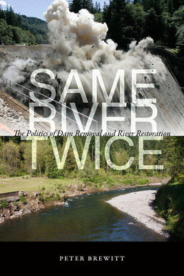 Same River Twice: The Politics of Dam Removal and River Restoration - Brewitt, Peter