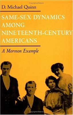 Same-Sex Dynamics Among Nineteenth-Century Americans: A Mormon Example - Quinn, D Michael