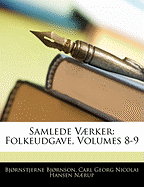 Samlede Vaerker: Folkeudgave, Volumes 8-9 - Bjornson, Bjornstjerne, and N]rup, Carl Georg Nicolai Hansen, and Naerup, Carl Georg Nicolai Hansen