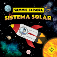Sammie Explora el Sistema Solar: Cuento de aventura espacial para aprender sobre los planetas
