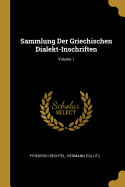 Sammlung Der Griechischen Dialekt-Inschriften; Volume 1