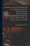 Sammlung Interessanter Und Durchgngig Zweckmssig Abgefaszter Reisebeschreibungen Fr Die Jugend, Von J.H. Campe, Eilfter Theil