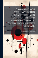 Sammlung von mathematischen namentlich von Differential- und Integral- Formeln. Zweite unvernderte Ausgabe.