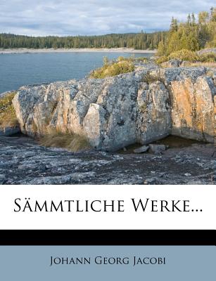 Sammtliche Werke - Jacobi, Johann Georg