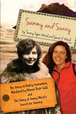 Sammy and Sunny: The Story of Hedvig Samuelson, Murdered by Winnie Ruth Judd and The Story of Sunny Worel's Search for Sammy - Worel, Janet V, and Kelly, Charles (Editor)