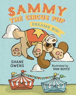 Sammy the Circus Pup: Dreams Big! - Burlingame, Susan (Editor), and Owens, Shane