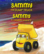 Sammy the Dump Truck / Sammy El Camion Volquete (English and Spanish Edition)