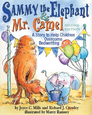 Sammy the Elephant & Mr. Camel: A Story to Help Children Overcome Bedwetting - Mills, Joyce C, PhD, and Crowley, Richard J