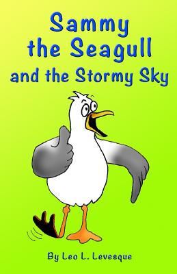 Sammy the Seagull and the Stormy Sky - Levesque, Leo L