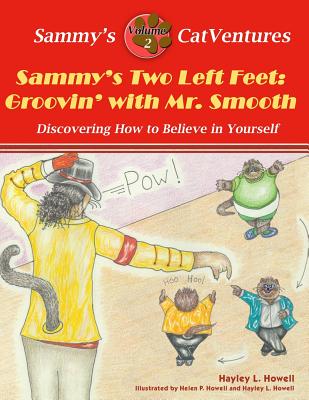 Sammy's Two Left Feet: Groovin' with Mr. Smooth: Discovering How to Believe in Yourself (Second Edition) - Howell, Hayley L