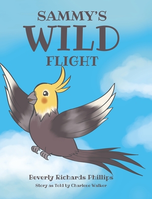 Sammy's Wild Flight - Phillips, Beverly Richards, and Walker, Charlene (As Told by)