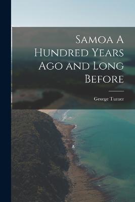 Samoa A Hundred Years Ago and Long Before - Turner, George