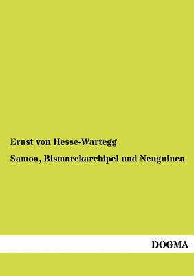 Samoa, Bismarckarchipel und Neuguinea - Hesse-Wartegg, Ernst Von