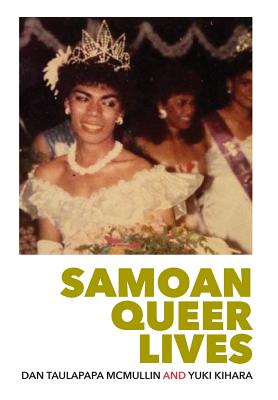 Samoan Queer Lives - McMullin, Dan Taulapapa, and Kihara, Yuki