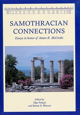 Samothracian Connections: Essays in Honor of James R. McCredie - Palagia, Olga, and Wescoat, Bonna Daix