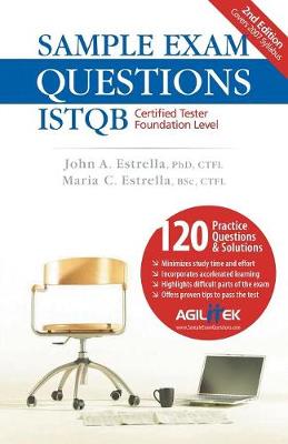 Sample Exam Questions: Istqb Certified Tester Foundation Level - Estrella, John A, and Estrella, Maria C