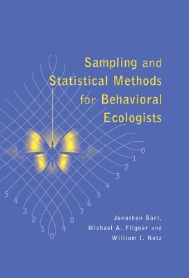 Sampling and Statistical Methods for Behavioral Ecologists - Bart, Jonathan, and Notz, William J, and Notz, William I