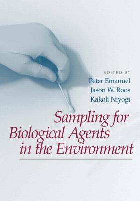 Sampling for Biological Agents in the Environment - Emanuel, Peter (Editor), and Roos, Jason W (Editor), and Niyogi, Kakoli (Editor)