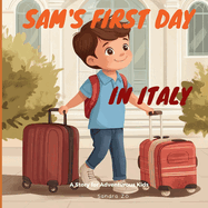 Sam's First Day In Italy: A Story For Adventurous Kids