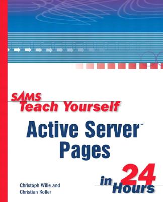 Sams Teach Yourself Active Server Pages in 24 Hours - Wille, Christoph, and Kollier, Christian