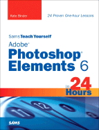 Sams Teach Yourself Adobe Photoshop Elements 6 in 24 Hours - Binder, Kate