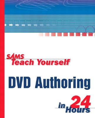 Sams Teach Yourself DVD Authoring in 24 Hours - Sengstack, Jeff