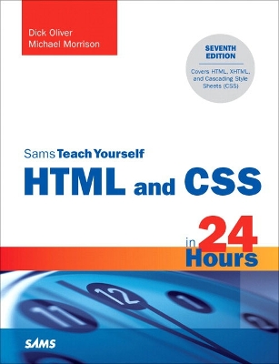 Sams Teach Yourself HTML and CSS in 24 Hours - Oliver, Dick, and Morrison, Michael