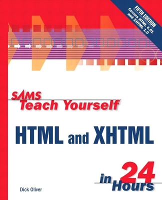 Sams Teach Yourself HTML and XHTML in 24 Hours - Oliver, Dick