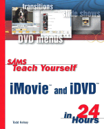 Sams Teach Yourself iMovie and IDVD in 24 Hours - Kelsey, Todd