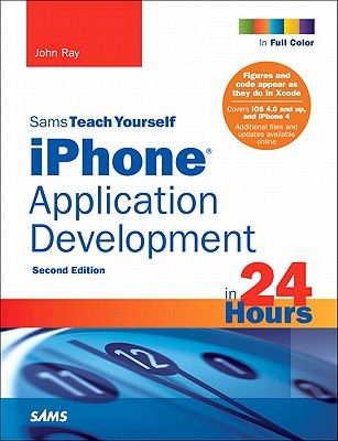 Sams Teach Yourself iPhone Application Development in 24 Hours - Ray, John