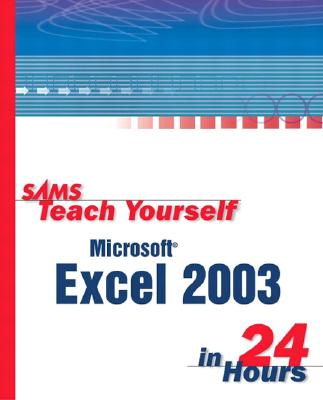 Sams Teach Yourself Microsoft Office Excel 2003 in 24 Hours - Reisner, Trudi
