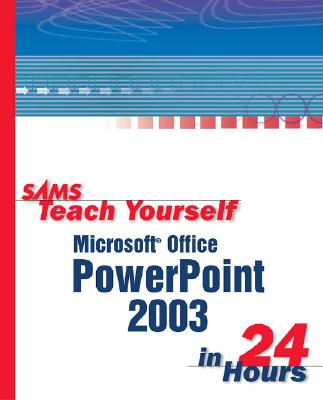 Sams Teach Yourself Microsoft Office PowerPoint 2003 in 24 Hours - Bunzel, Tom