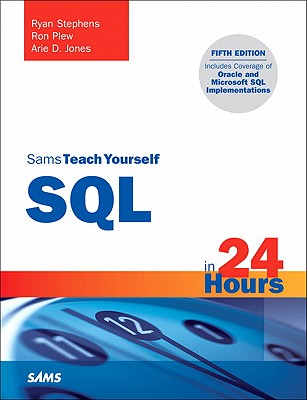 Sams Teach Yourself SQL in 24 Hours - Stephens, Ryan, and Plew, Ron, and Jones, Arie D.