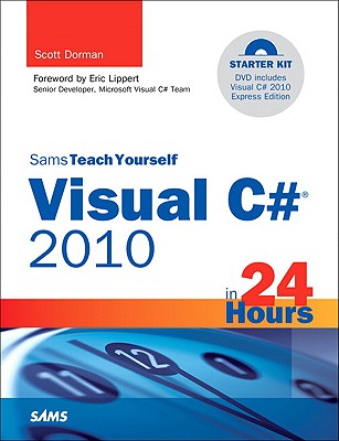 Sams Teach Yourself Visual C# 2010 in 24 Hours: Complete Starter Kit - Dorman, Scott