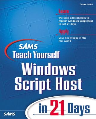 Sams Teach Yourself Windows Scripting Host in 21 Days - Williams, Charles, PhD, and Fredell, Thomas, and Washington Jr, Clarence
