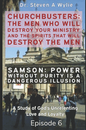 Samson: Power without Purity (A Dangerous Illusion!) - A Study of God's Unrelenting Love and Loyalty