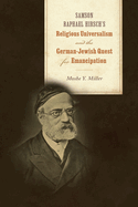 Samson Raphael Hirsch's Religious Universalism and the German-Jewish Quest for Emancipation