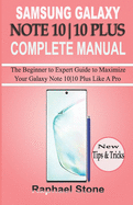 Samsung Galaxy Note 10-10 Plus Complete Manual: The Beginner to Expert Guide to Maximize Your Galaxy Note 10-10 Plus Like a Pro