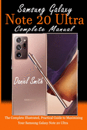 Samsung Galaxy Note 20 Ultra Complete Manual: The Complete Illustrated, Practical Guide to Maximizing Your Samsung Galaxy Note 20 Ultra