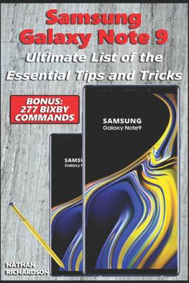 Samsung Galaxy Note 9 - Ultimate List of the Essential Tips and Tricks (Bonus: 277 Bixby Commands) - Richardson, Nathan
