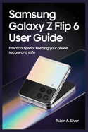 Samsung Galaxy Z Flip 6 User Guide: Practical Tips for Keeping Your Phone Secure and Safe