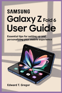 Samsung Galaxy Z Fold 6 User Guide: Essential Tips for Setting Up and Personalizing Your Mobile Experience