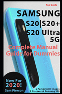 Samsung S20 S20+ S20 Complete User Manual Guide For Dummies: Master Your New Samsung S20 S20+ S20 Ultra 5G In 2 Hours
