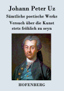 Samtliche Poetische Werke / Versuch Uber Die Kunst Stets Frohlich Zu Seyn