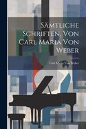 Samtliche Schriften, Von Carl Maria Von Weber