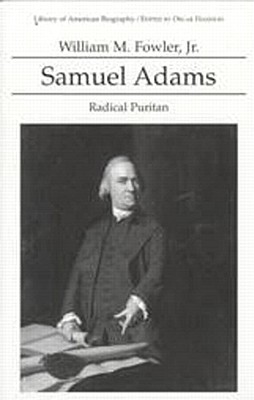 Samuel Adams: Radical Puritan (Library of American Biography Series) - Fowler, William
