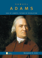 Samuel Adams: Son of Liberty, Father of Revolution