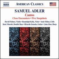 Samuel Adler: Cantos; Close Encounters; Five Snapshots - Amir Eldan (cello); David Fulmer (violin); June Han (harp); Kurt Muroki (double bass); Randolph Kelly (viola);...