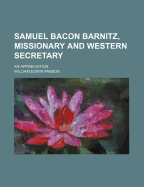 Samuel Bacon Barnitz, Missionary and Western Secretary: An Appreciation