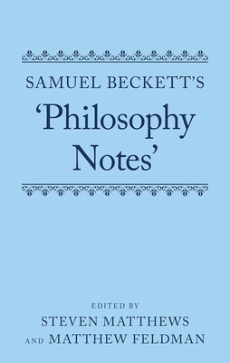 Samuel Beckett's 'Philosophy Notes' - Matthews, Steven (Editor), and Feldman, Matthew (Editor)